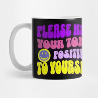 Please Keep Your Toxic Positivity To Yourself Funny Sarcastic Mug